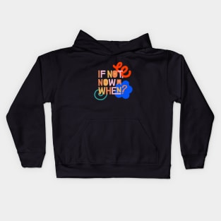 If not now, when? Kids Hoodie